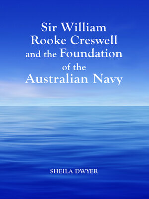 cover image of Sir William Rooke Creswell and the Foundation of the Australian Navy